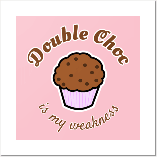 Double Choc is my weakness Posters and Art